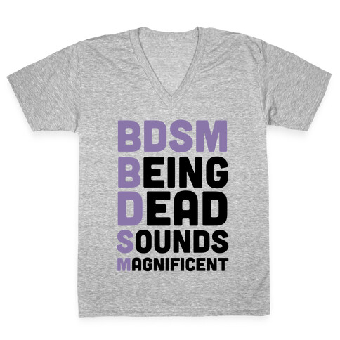 BDSM - Being Dead Sounds Magnificent V-Neck Tee Shirt