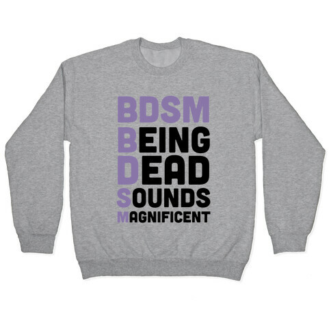 BDSM - Being Dead Sounds Magnificent Pullover