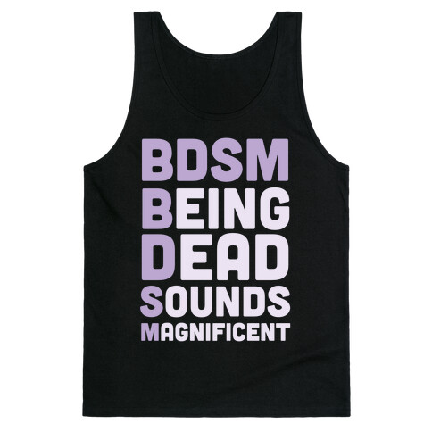 BDSM - Being Dead Sounds Magnificent Tank Top