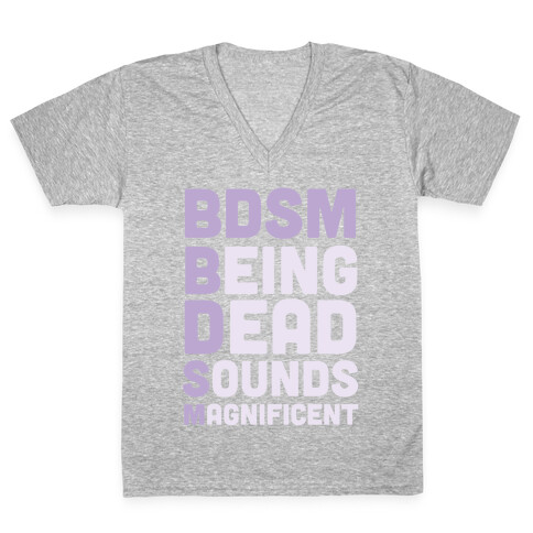 BDSM - Being Dead Sounds Magnificent V-Neck Tee Shirt