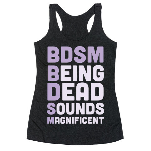 BDSM - Being Dead Sounds Magnificent Racerback Tank Top