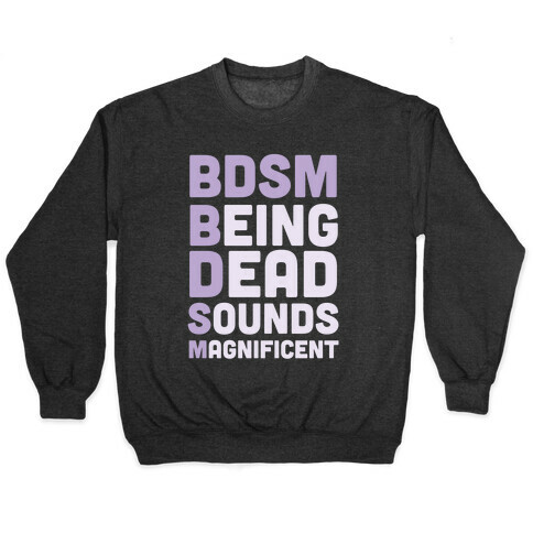 BDSM - Being Dead Sounds Magnificent Pullover