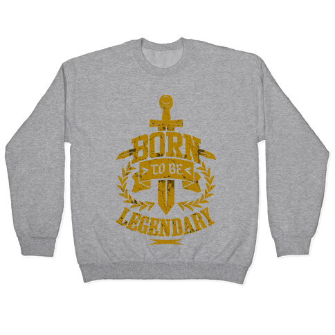 Born to be Legendary Pullover