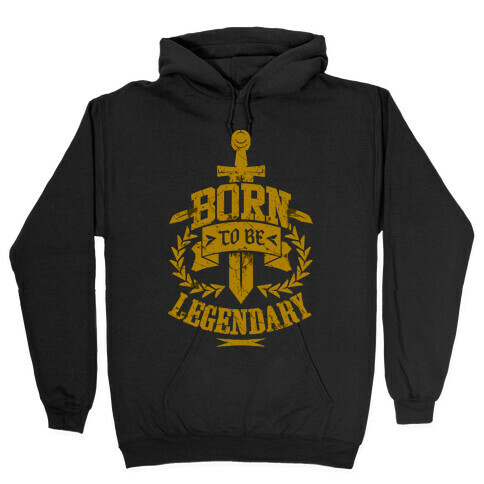 Born to be Legendary Hooded Sweatshirt