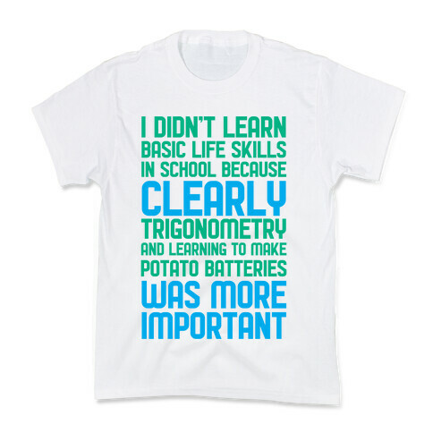 I Didn't Learn Basic Life Skills In School Kids T-Shirt