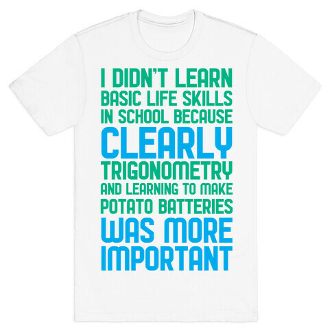 I Didn't Learn Basic Life Skills In School T-Shirt