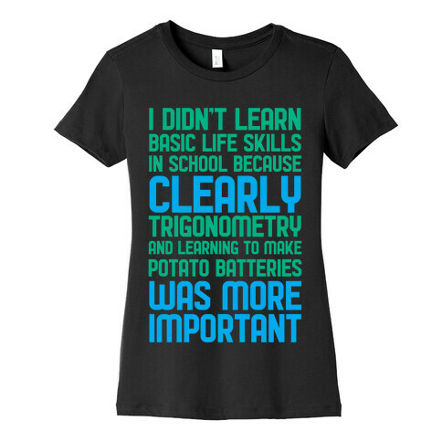 I Didn't Learn Basic Life Skills In School Womens T-Shirt