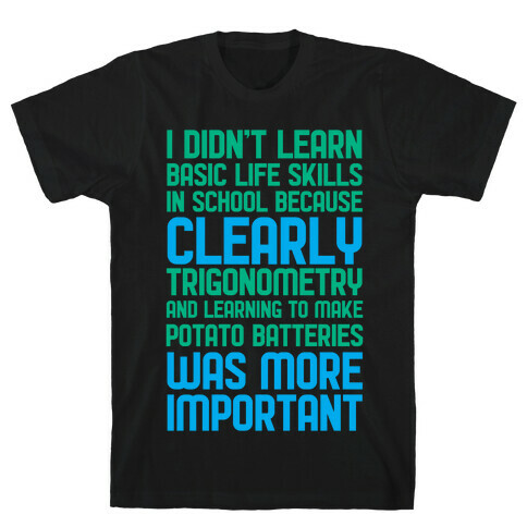 I Didn't Learn Basic Life Skills In School T-Shirt