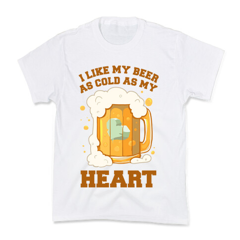 I Like my Beer As Cold As My Heart Kids T-Shirt
