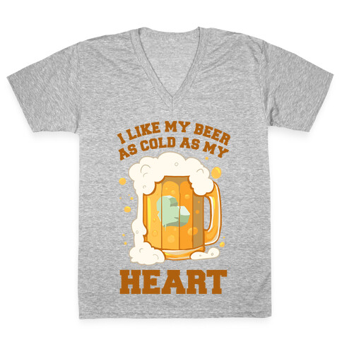 I Like my Beer As Cold As My Heart V-Neck Tee Shirt