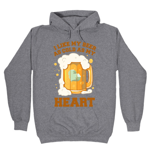 I Like my Beer As Cold As My Heart Hooded Sweatshirt