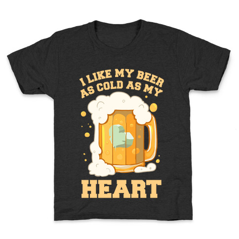 I Like my Beer As Cold As My Heart Kids T-Shirt