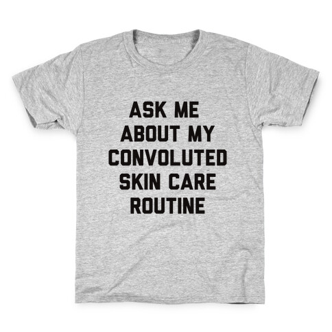 Ask Me About My Convoluted Skin Care Routine Kids T-Shirt