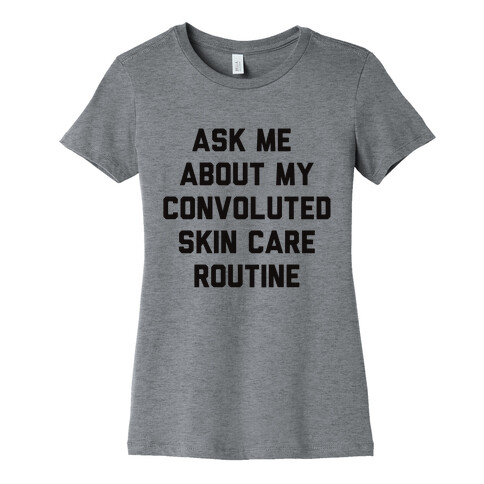 Ask Me About My Convoluted Skin Care Routine Womens T-Shirt