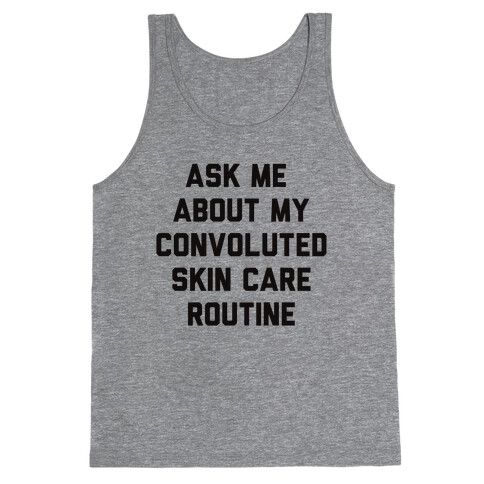 Ask Me About My Convoluted Skin Care Routine Tank Top