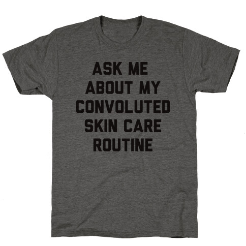Ask Me About My Convoluted Skin Care Routine T-Shirt
