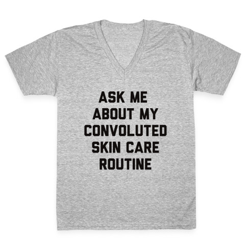 Ask Me About My Convoluted Skin Care Routine V-Neck Tee Shirt