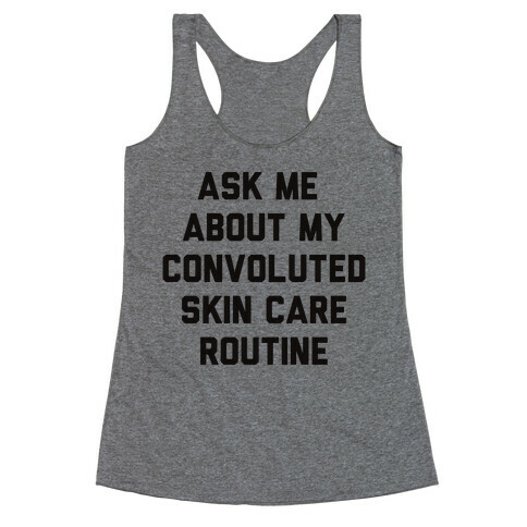 Ask Me About My Convoluted Skin Care Routine Racerback Tank Top