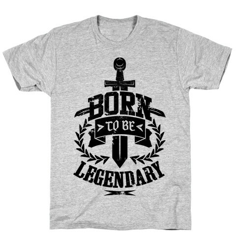 Born to be Legendary T-Shirt