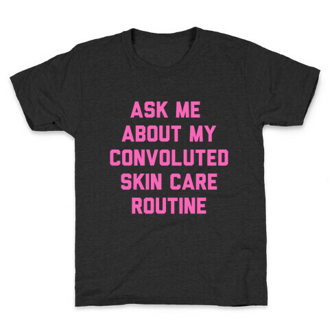 Ask Me About My Convoluted Skin Care Routine Kids T-Shirt