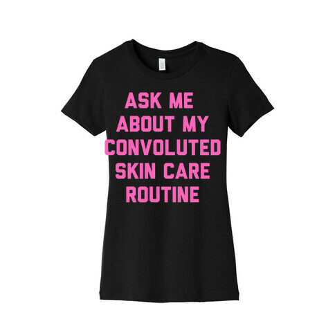 Ask Me About My Convoluted Skin Care Routine Womens T-Shirt