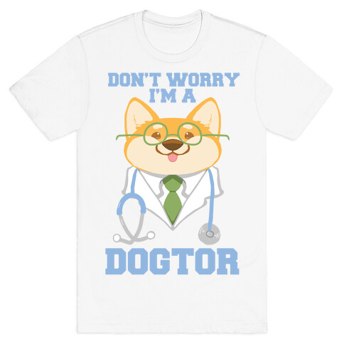 Don't worry, I'm a dogtor!  T-Shirt