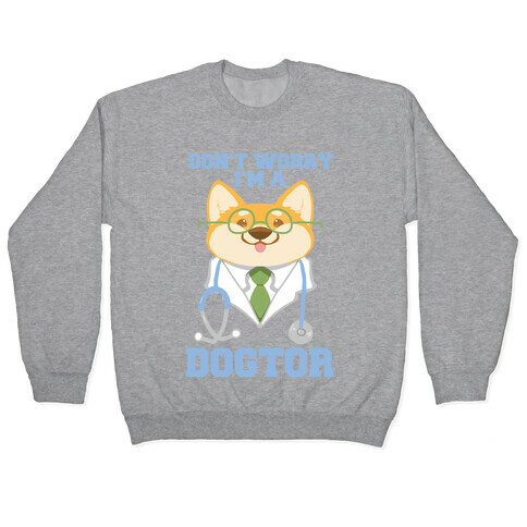 Don't worry, I'm a dogtor!  Pullover