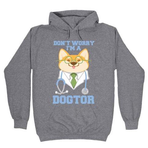 Don't worry, I'm a dogtor!  Hooded Sweatshirt