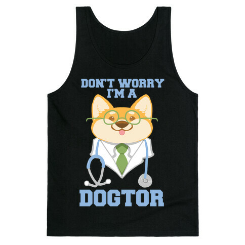 Don't worry, I'm a dogtor!  Tank Top