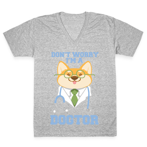 Don't worry, I'm a dogtor!  V-Neck Tee Shirt