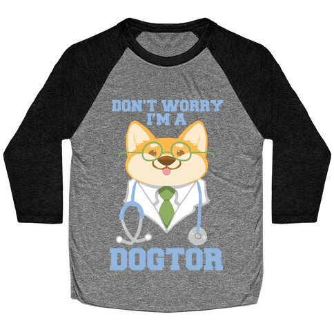 Don't worry, I'm a dogtor!  Baseball Tee