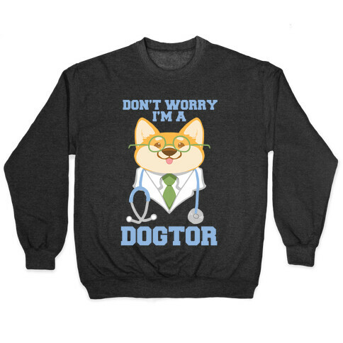 Don't worry, I'm a dogtor!  Pullover
