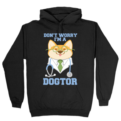 Don't worry, I'm a dogtor!  Hooded Sweatshirt