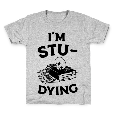 I'm Stu-DYING Kids T-Shirt