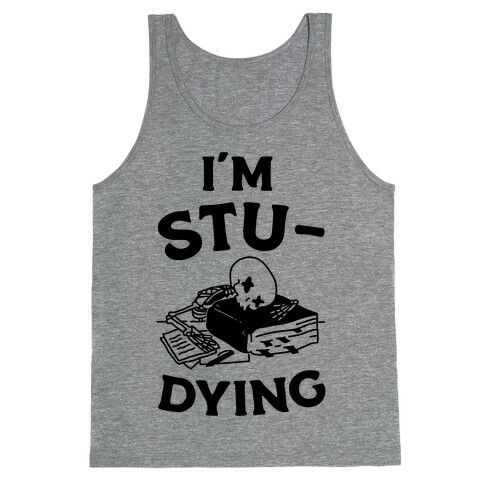 I'm Stu-DYING Tank Top