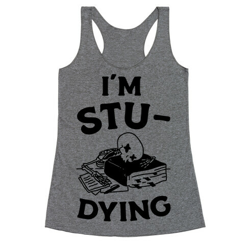 I'm Stu-DYING Racerback Tank Top