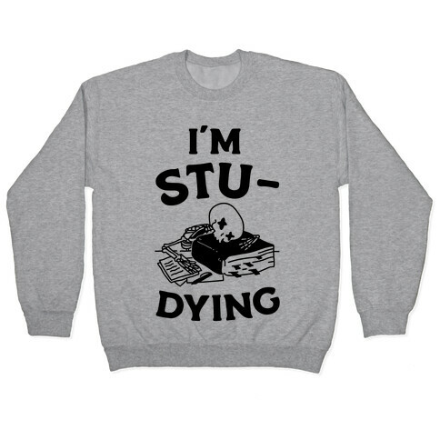 I'm Stu-DYING Pullover