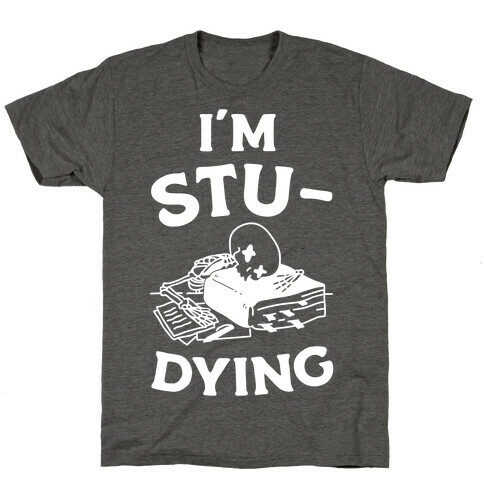 I'm Stu-DYING T-Shirt