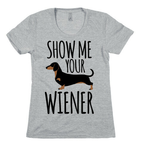 Show Me Your Weiner Womens T-Shirt