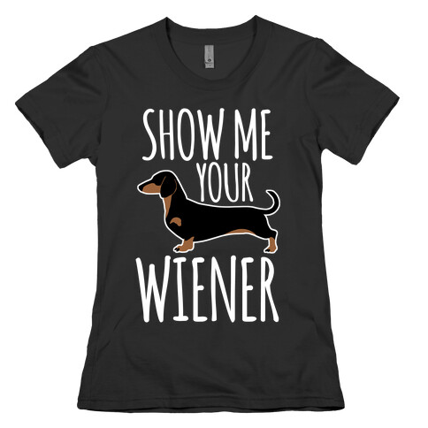 Show Me Your Wiener Womens T-Shirt