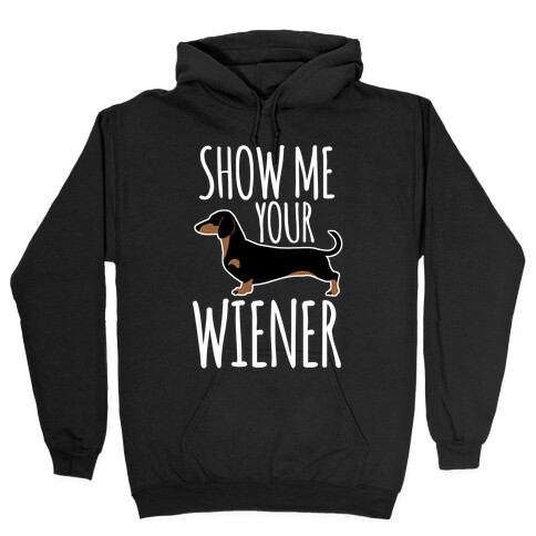 Show Me Your Wiener Hooded Sweatshirt