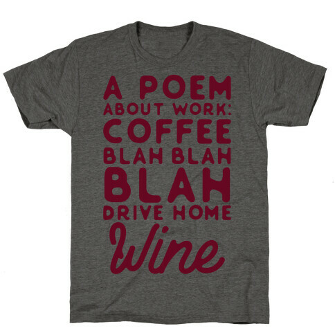 A Poem About Work Coffee Blah Drive Home Wine T-Shirt