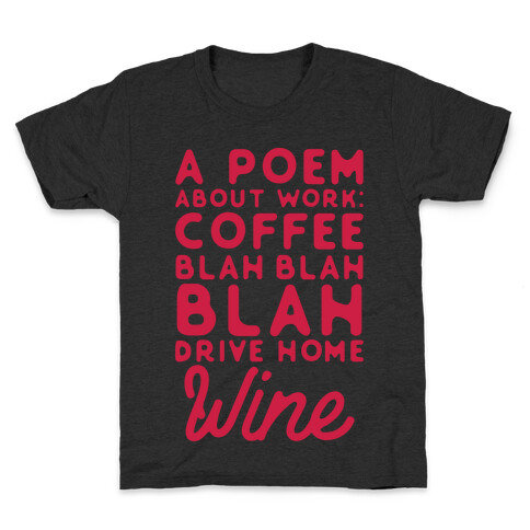 A Poem About Work Coffee Blah Drive Home Wine Kids T-Shirt