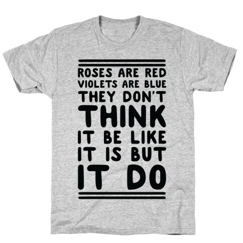 Roses are Red Violets are Blue They Don't Think it Be Like It Is But It Do T-Shirt