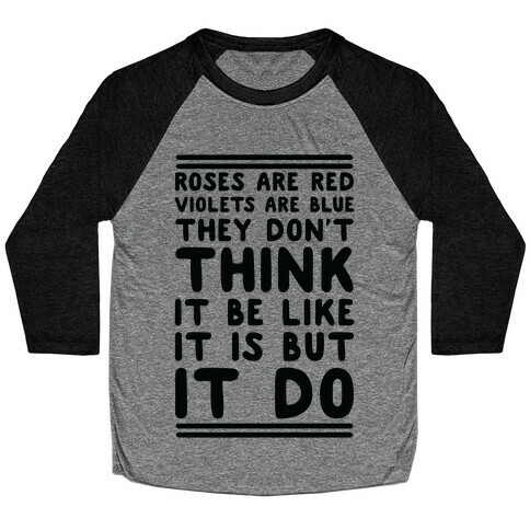 Roses are Red Violets are Blue They Don't Think it Be Like It Is But It Do Baseball Tee
