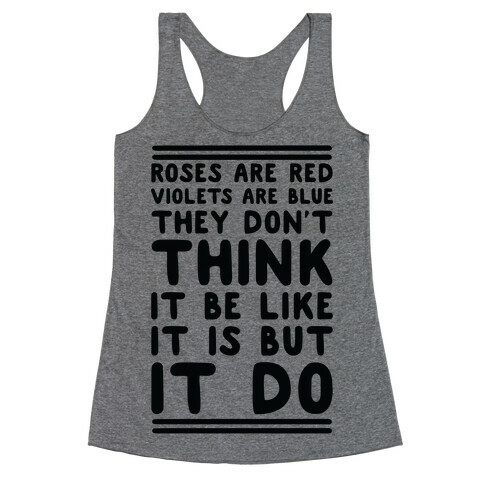 Roses are Red Violets are Blue They Don't Think it Be Like It Is But It Do Racerback Tank Top