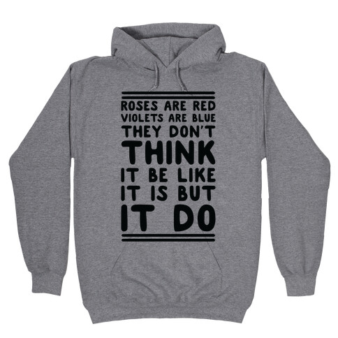 Roses are Red Violets are Blue They Don't Think it Be Like It Is But It Do Hooded Sweatshirt