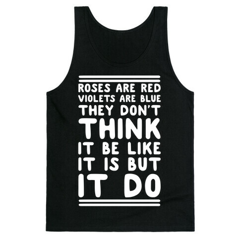 Roses are Red Violets are Blue They Don't Think it Be Like It Is But It Do Tank Top