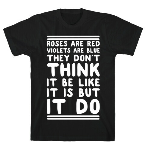 Roses are Red Violets are Blue They Don't Think it Be Like It Is But It Do T-Shirt