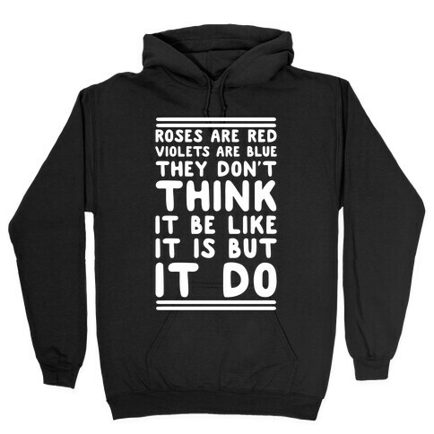 Roses are Red Violets are Blue They Don't Think it Be Like It Is But It Do Hooded Sweatshirt